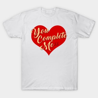 You Complete Mess Funny Gift T-Shirt